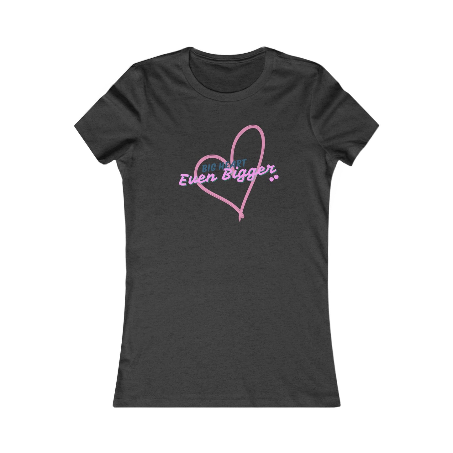 The " Big Heart.. Even Bigger..." Tee