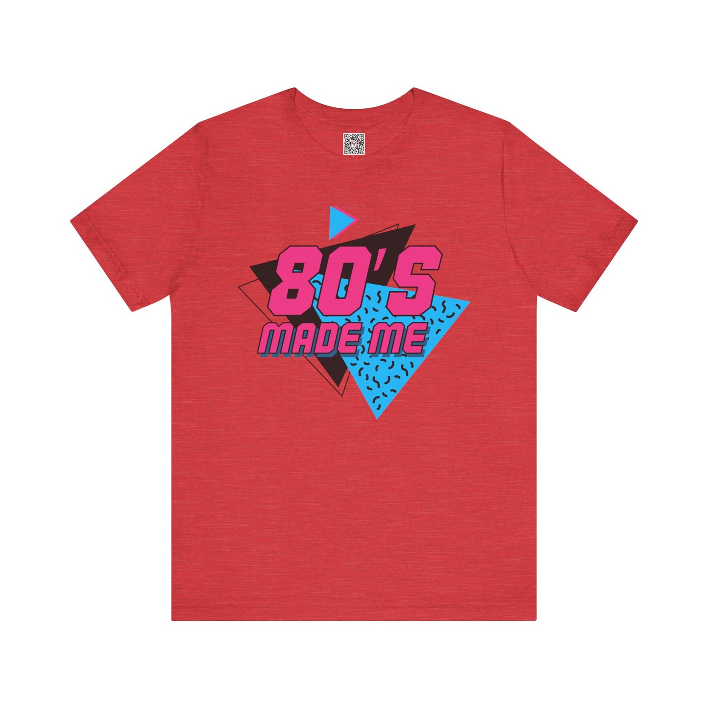 The " 80's Made Me " Tee