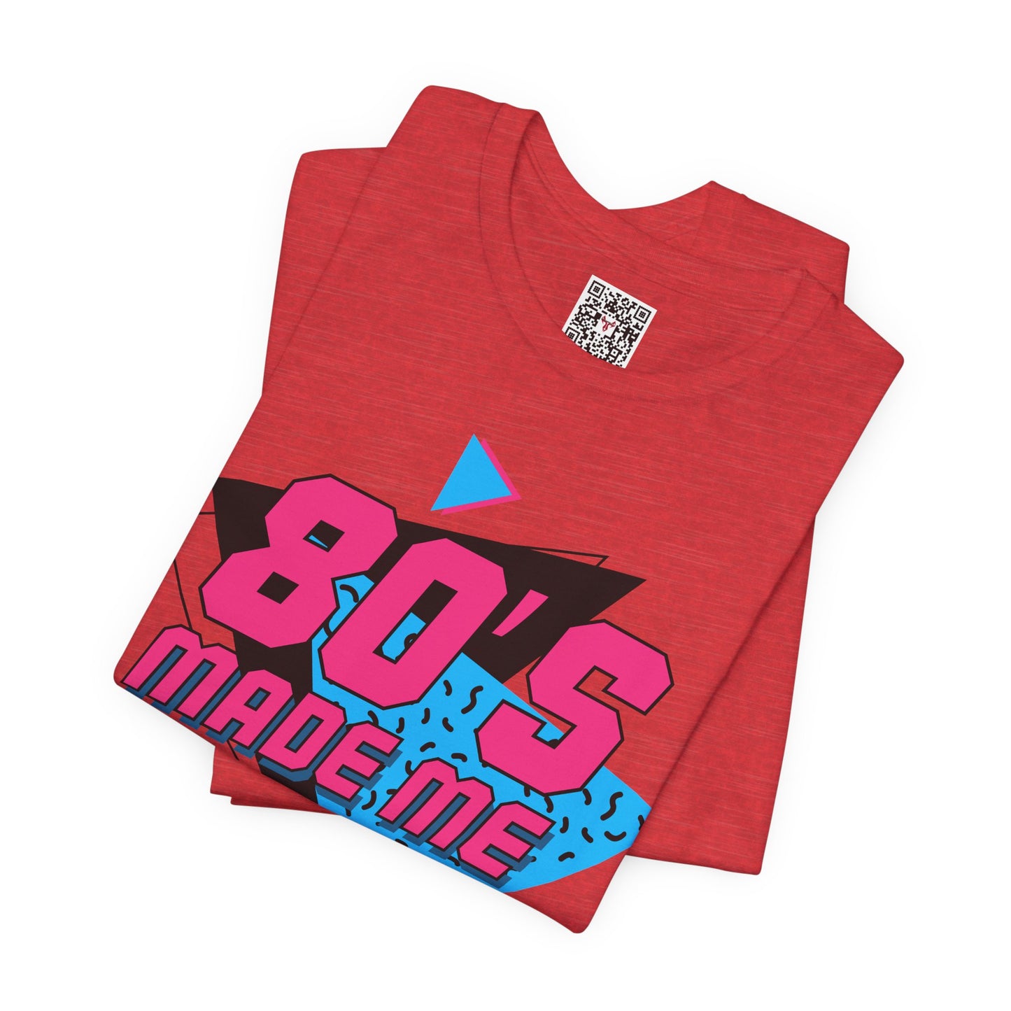 The " 80's Made Me " Tee