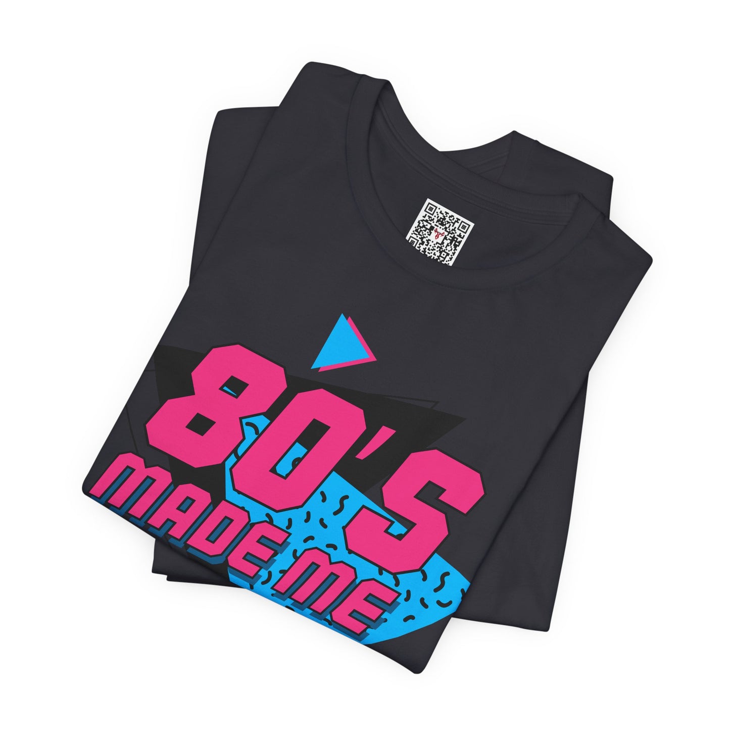 The " 80's Made Me " Tee