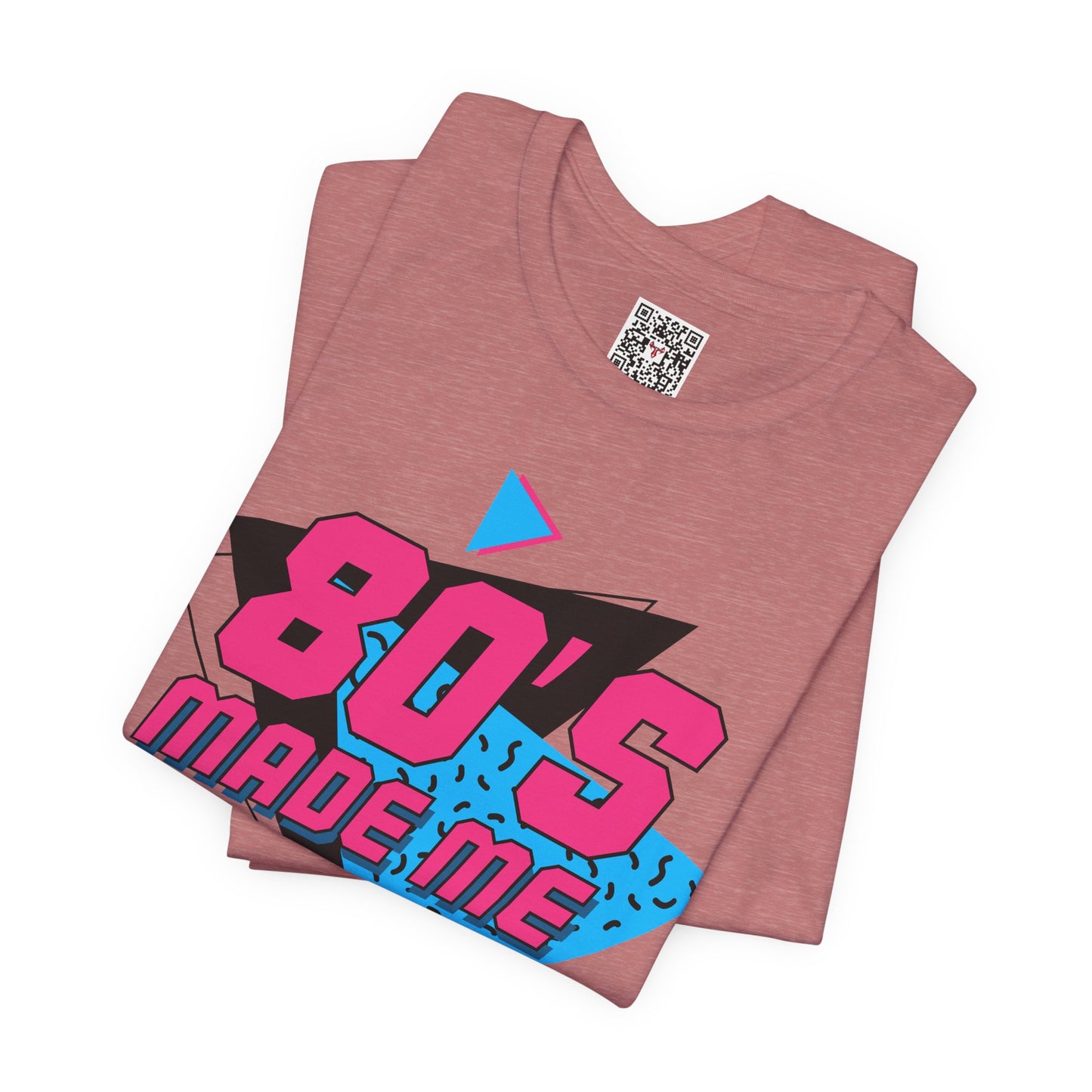 The " 80's Made Me " Tee