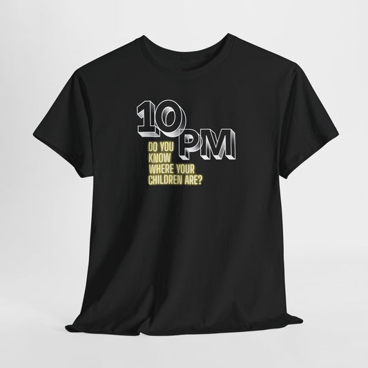 The " 10pm... Do you know where your kids are? " Tee