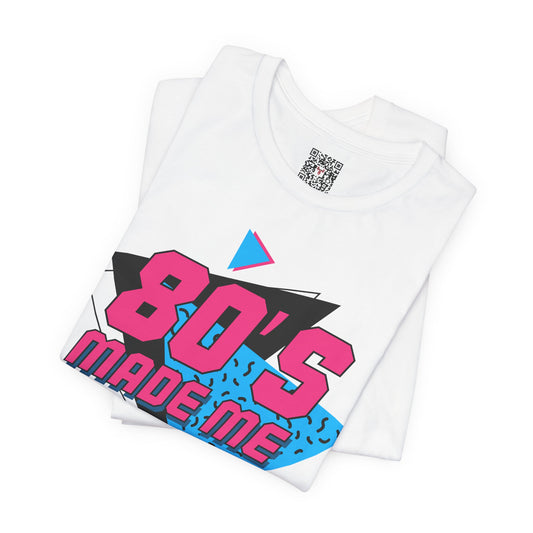The " 80's Made Me " Tee