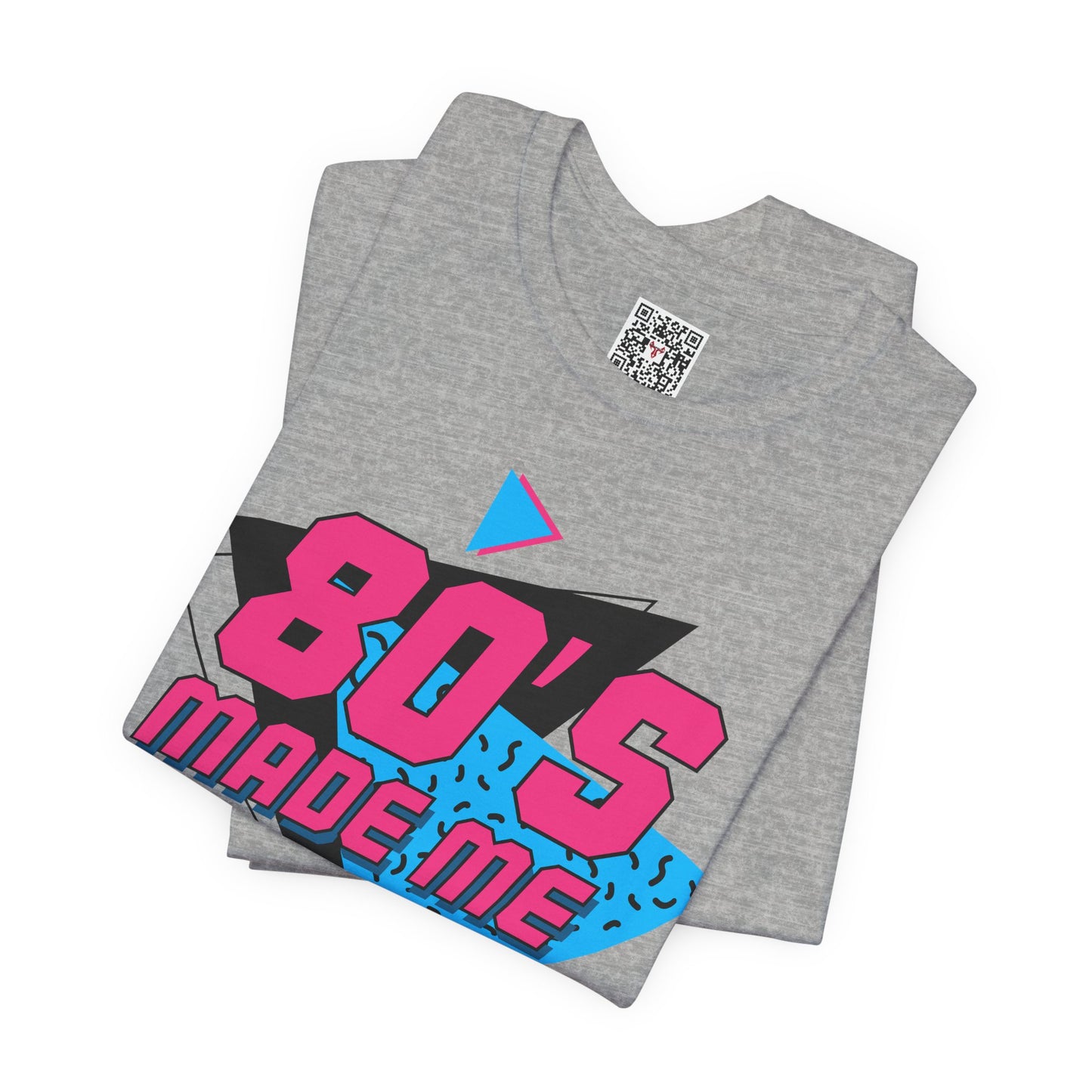 The " 80's Made Me " Tee